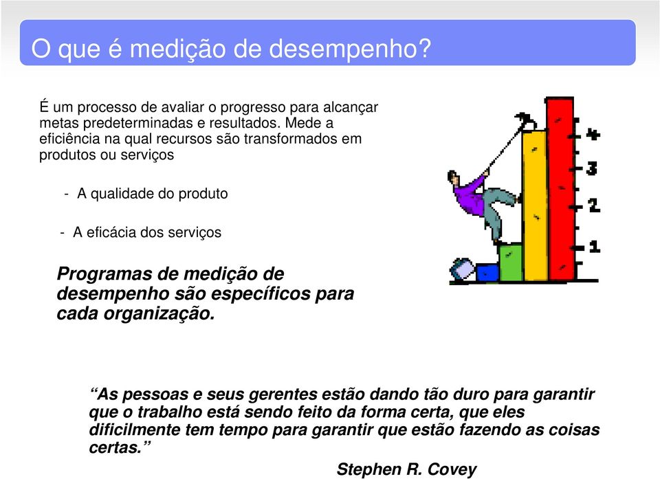 Programas de medição de desempenho são específicos para cada organização.