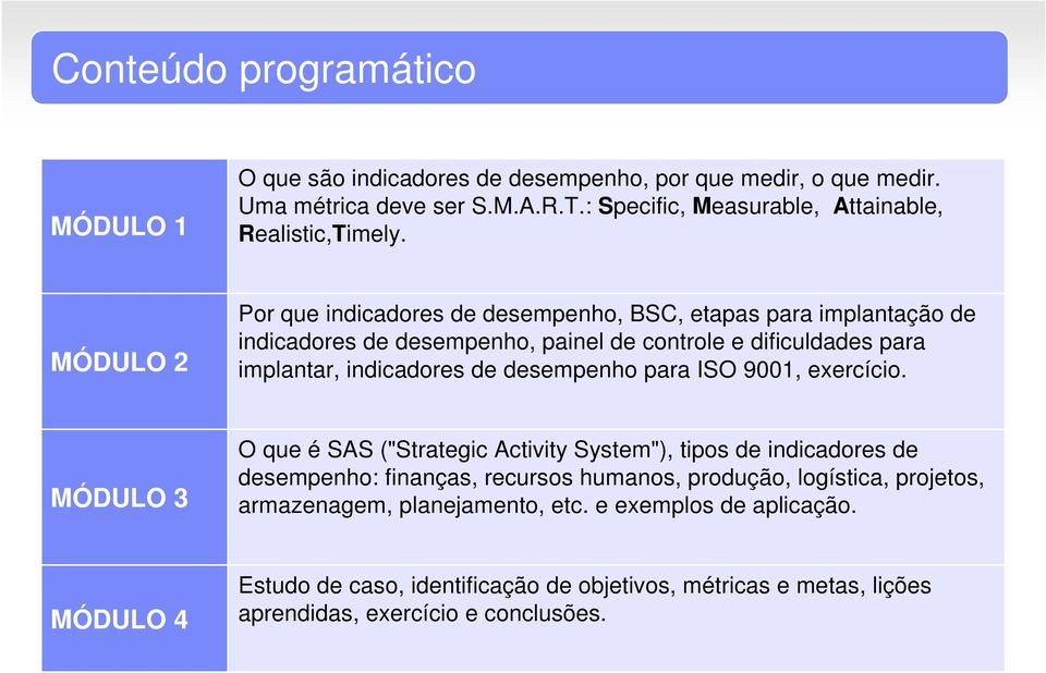 MÓDULO 2 Por que indicadores de desempenho, BSC, etapas para implantação de indicadores de desempenho, painel de controle e dificuldades para implantar, indicadores de