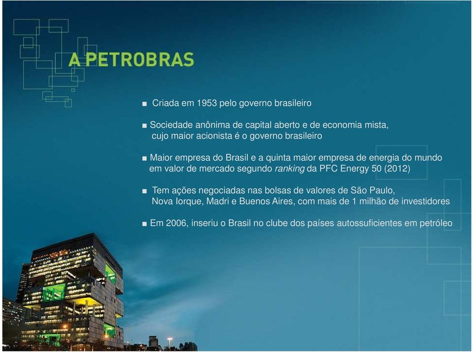 segundo ranking da PFC Energy 50 (2012) Tem ações negociadas nas bolsas de valores de São Paulo, Nova Iorque, Madri e