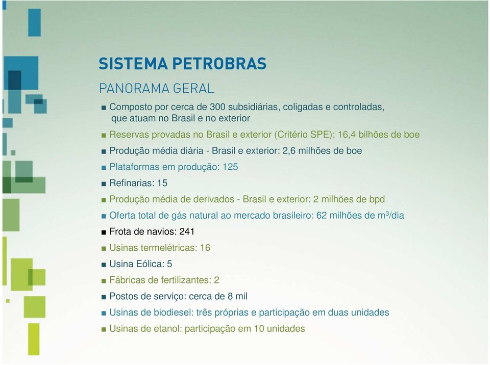 exterior: 2 milhões de bpd Oferta total de gás natural ao mercado brasileiro: 62 milhões de m 3 /dia Frota de navios: 241 Usinas termelétricas: 16 Usina Eólica: 5