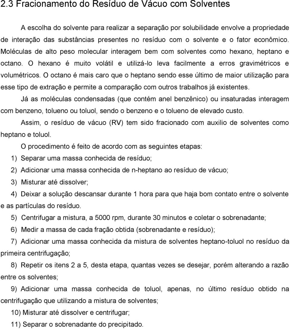 O hexano é muito volátil e utilizá-lo leva facilmente a erros gravimétricos e volumétricos.