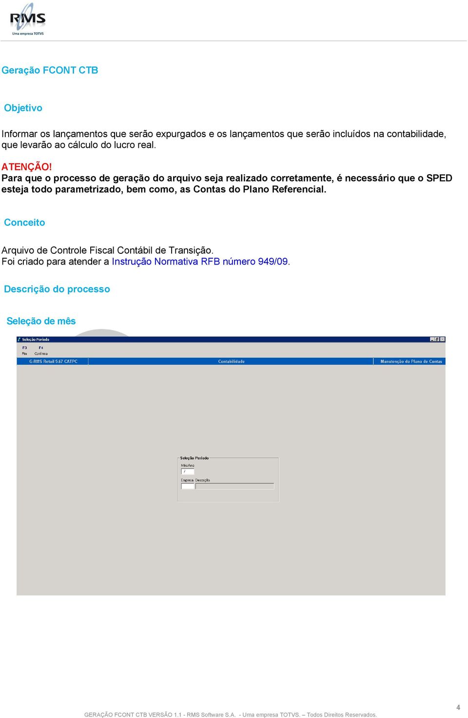 Para que o processo de geração do arquivo seja realizado corretamente, é necessário que o SPED esteja todo parametrizado,