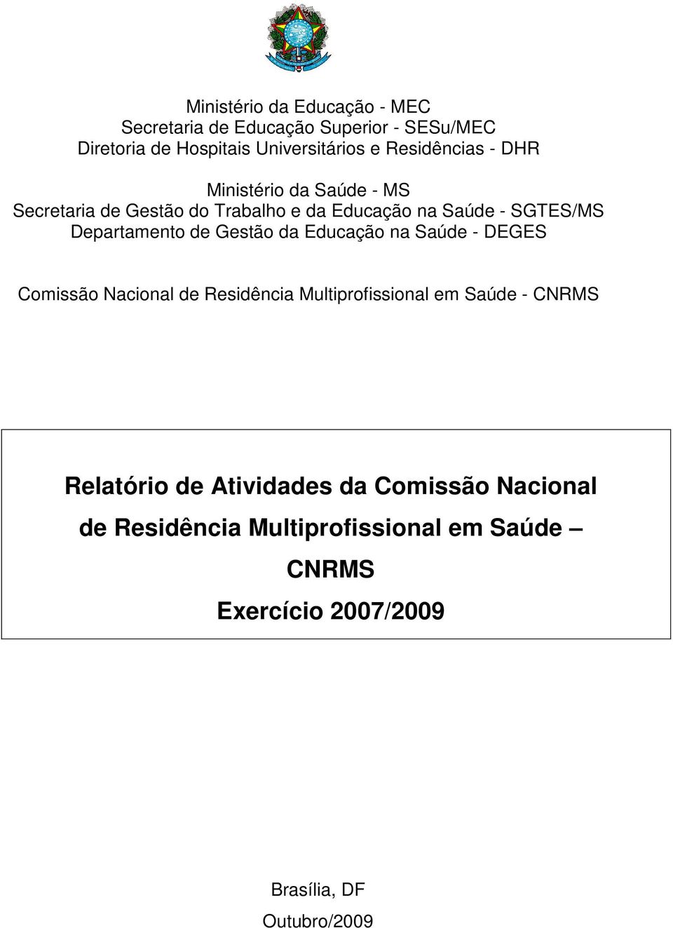 Departamento de Gestão da Educação na Saúde - DEGES Comissão Nacional de Residência Multiprofissional em Saúde - CNRMS