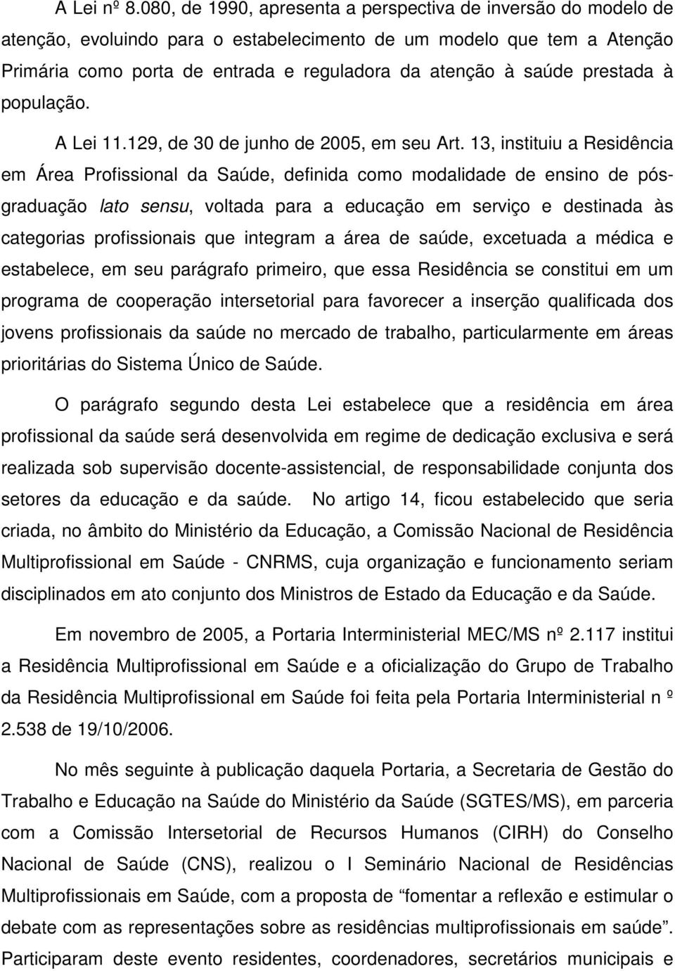 prestada à população. A Lei 11.129, de 30 de junho de 2005, em seu Art.