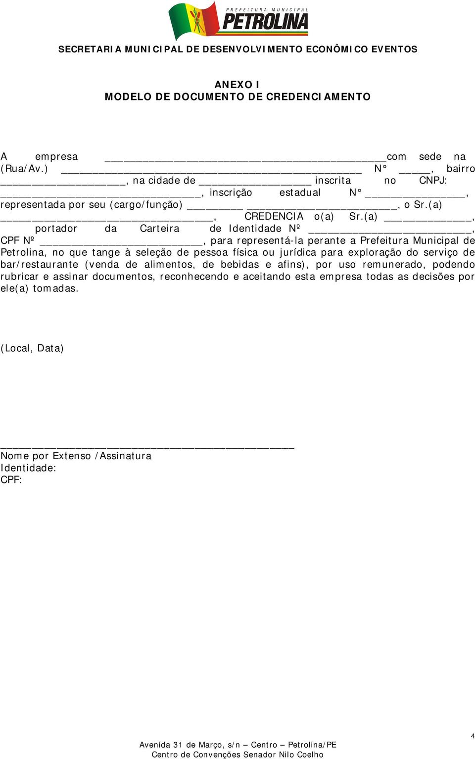 (a), portador da Carteira de Identidade Nº, CPF Nº, para representá-la perante a Prefeitura Municipal de Petrolina, no que tange à seleção de pessoa física ou