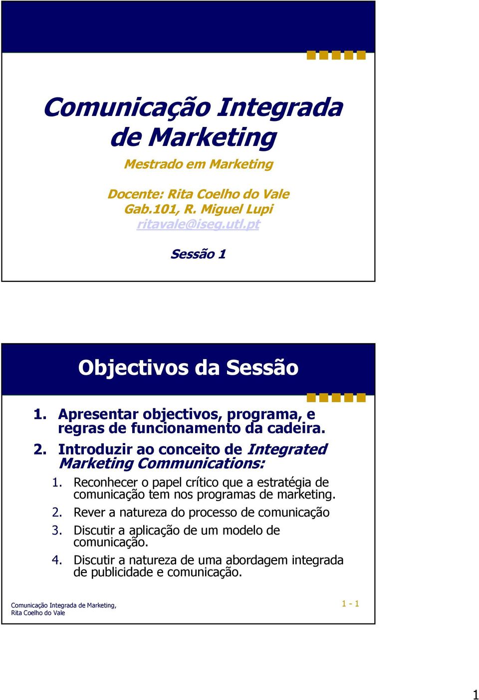 Introduzir ao conceito de Integrated Marketing Communications: 1.