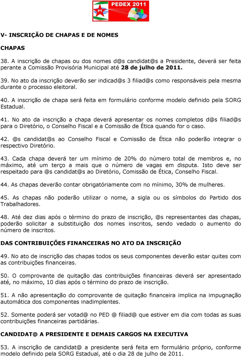 A inscrição de chapa será feita em formulário conforme modelo definido pela SORG Estadual. 41.