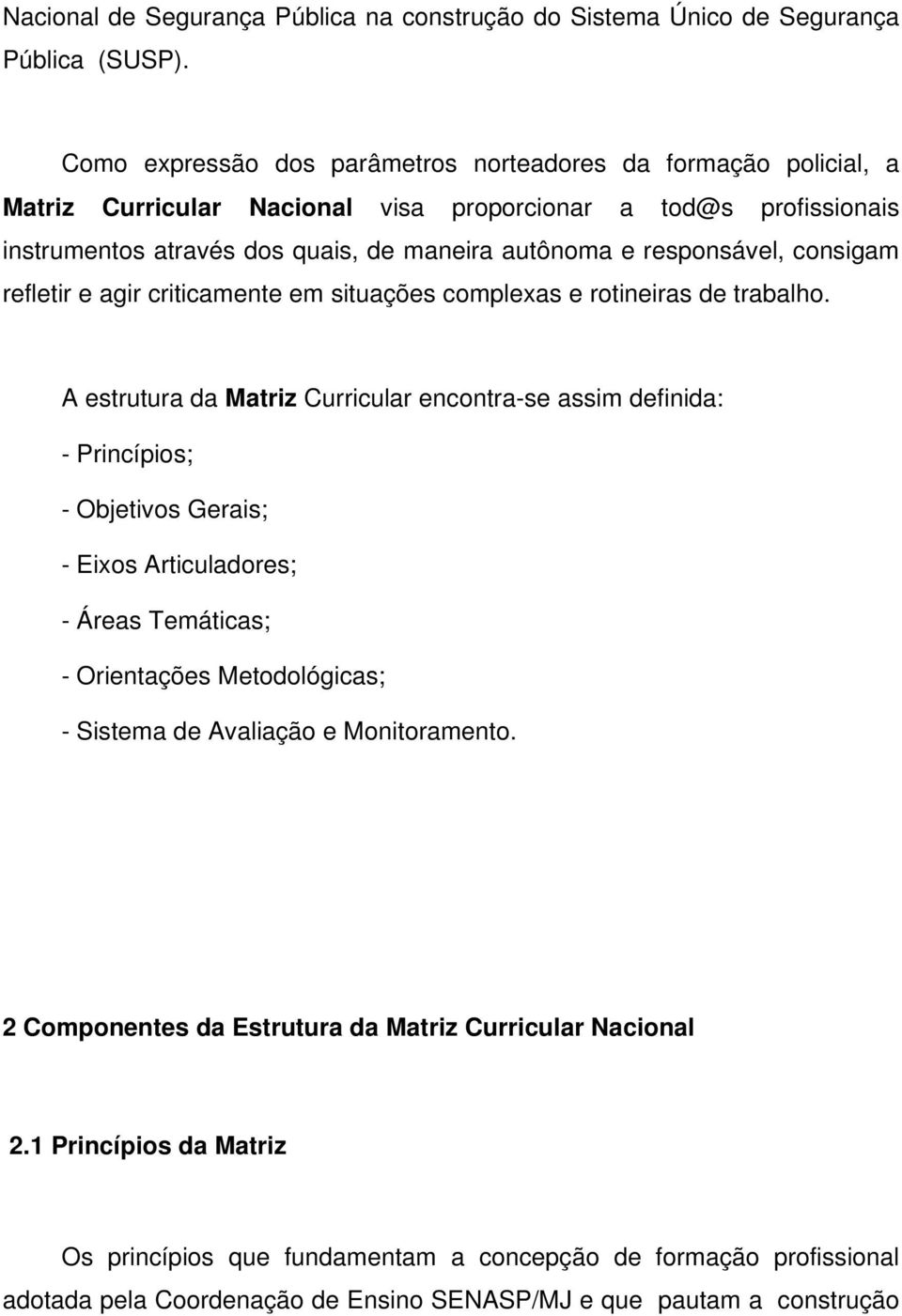 consigam refletir e agir criticamente em situações complexas e rotineiras de trabalho.