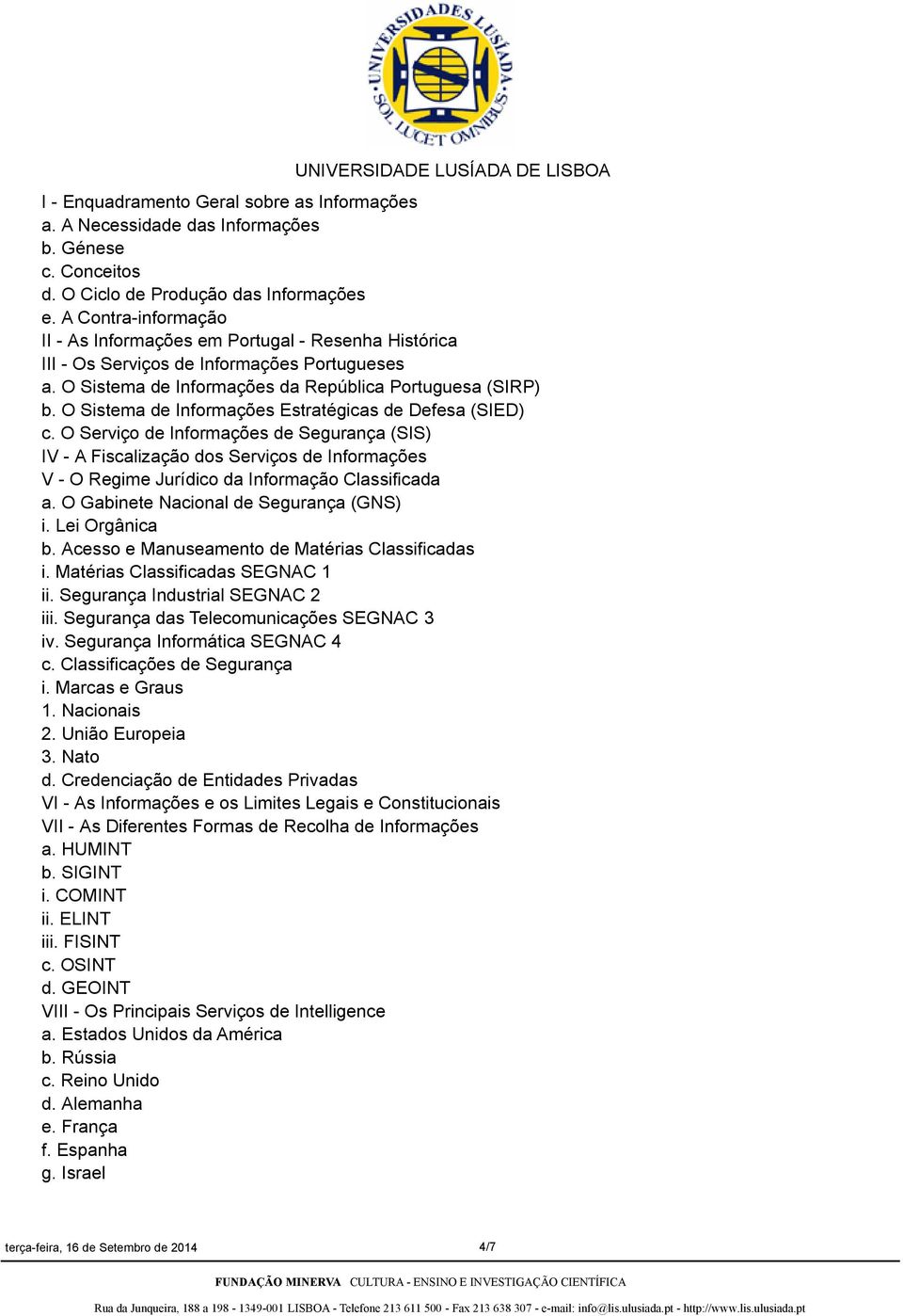 O Sistema de Informações Estratégicas de Defesa (SIED) c.