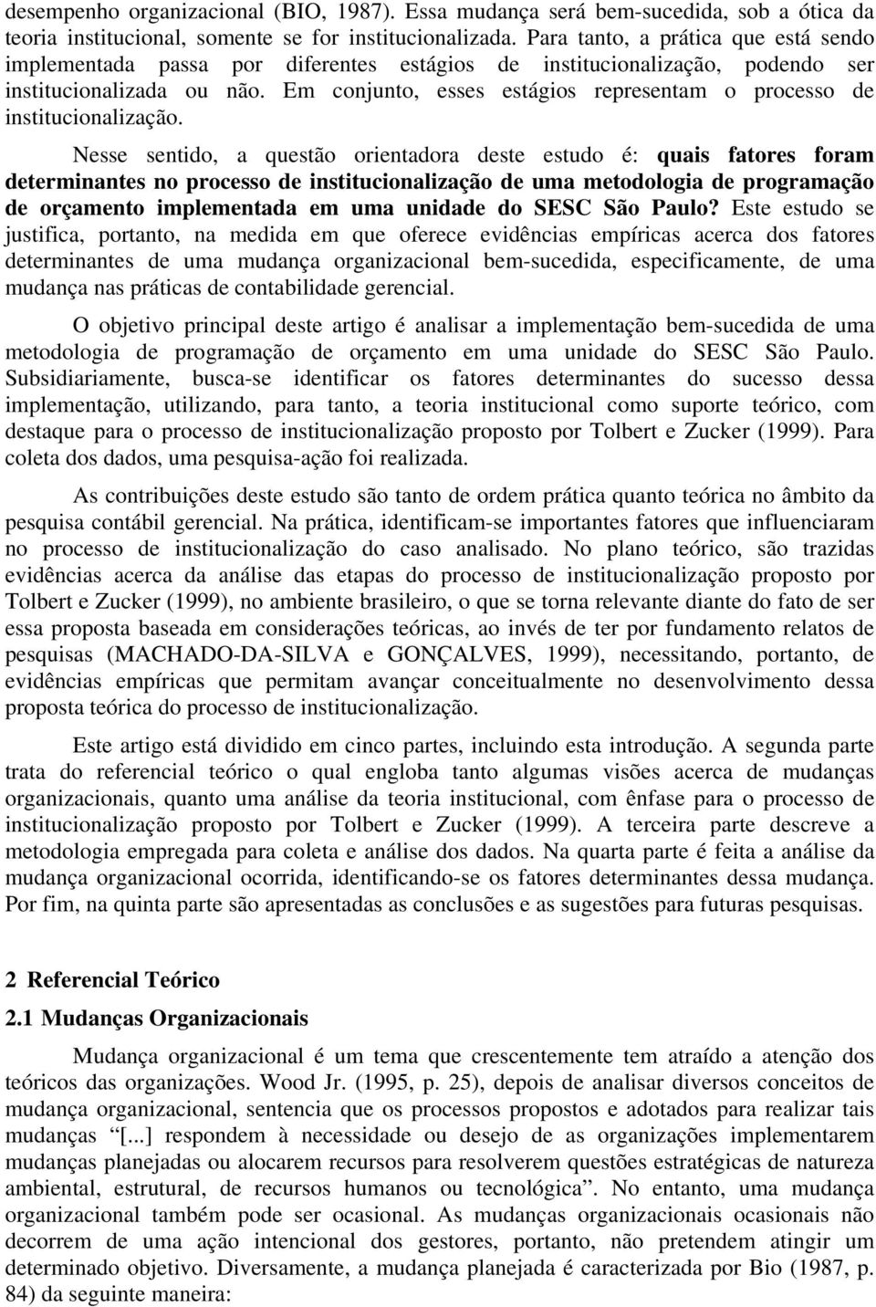 Em conjunto, esses estágios representam o processo de institucionalização.