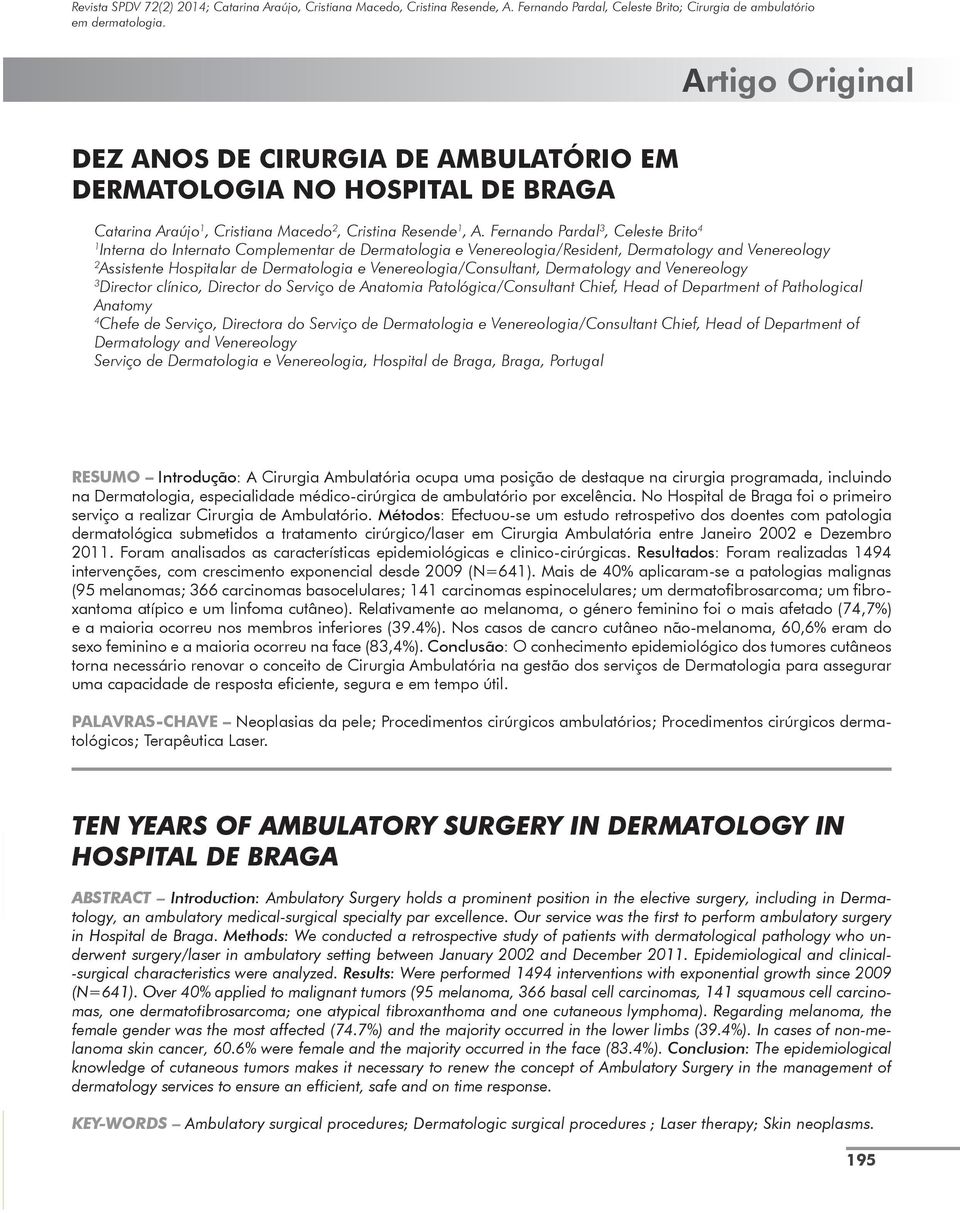 Venereologia/Consultant, Dermatology and Venereology 3 Director clínico, Director do Serviço de Anatomia Patológica/Consultant Chief, Head of Department of Pathological Anatomy 4 Chefe de Serviço,