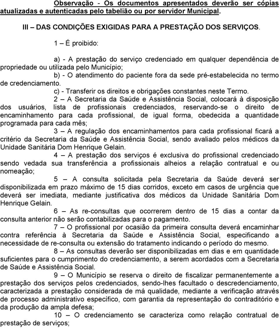 credenciamento. c) - Transferir os direitos e obrigações constantes neste Termo.