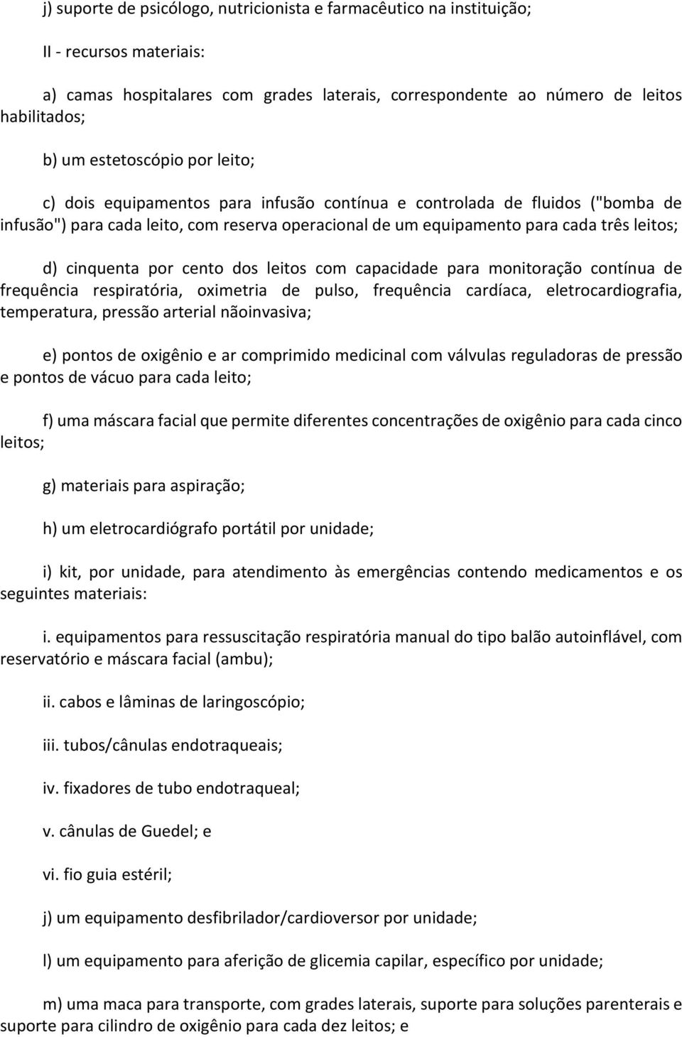 cinquenta por cento dos leitos com capacidade para monitoração contínua de frequência respiratória, oximetria de pulso, frequência cardíaca, eletrocardiografia, temperatura, pressão arterial