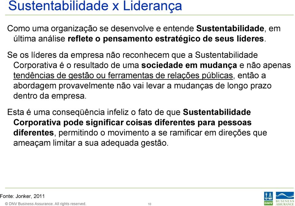 relações públicas, então a abordagem provavelmente não vai levar a mudanças de longo prazo dentro da empresa.