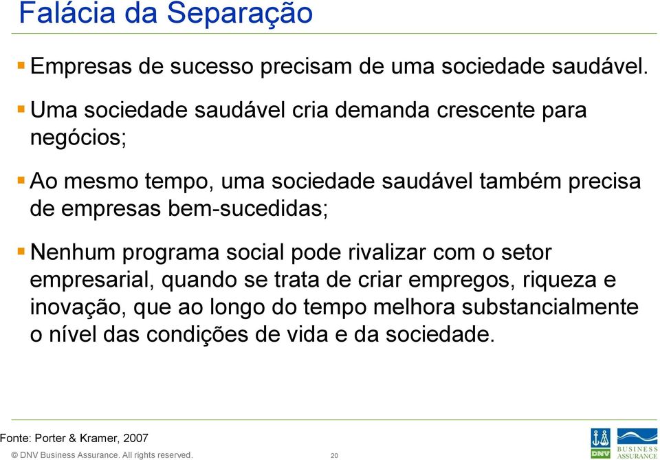 de empresas bem-sucedidas; Nenhum programa social pode rivalizar com o setor empresarial, quando se trata de criar