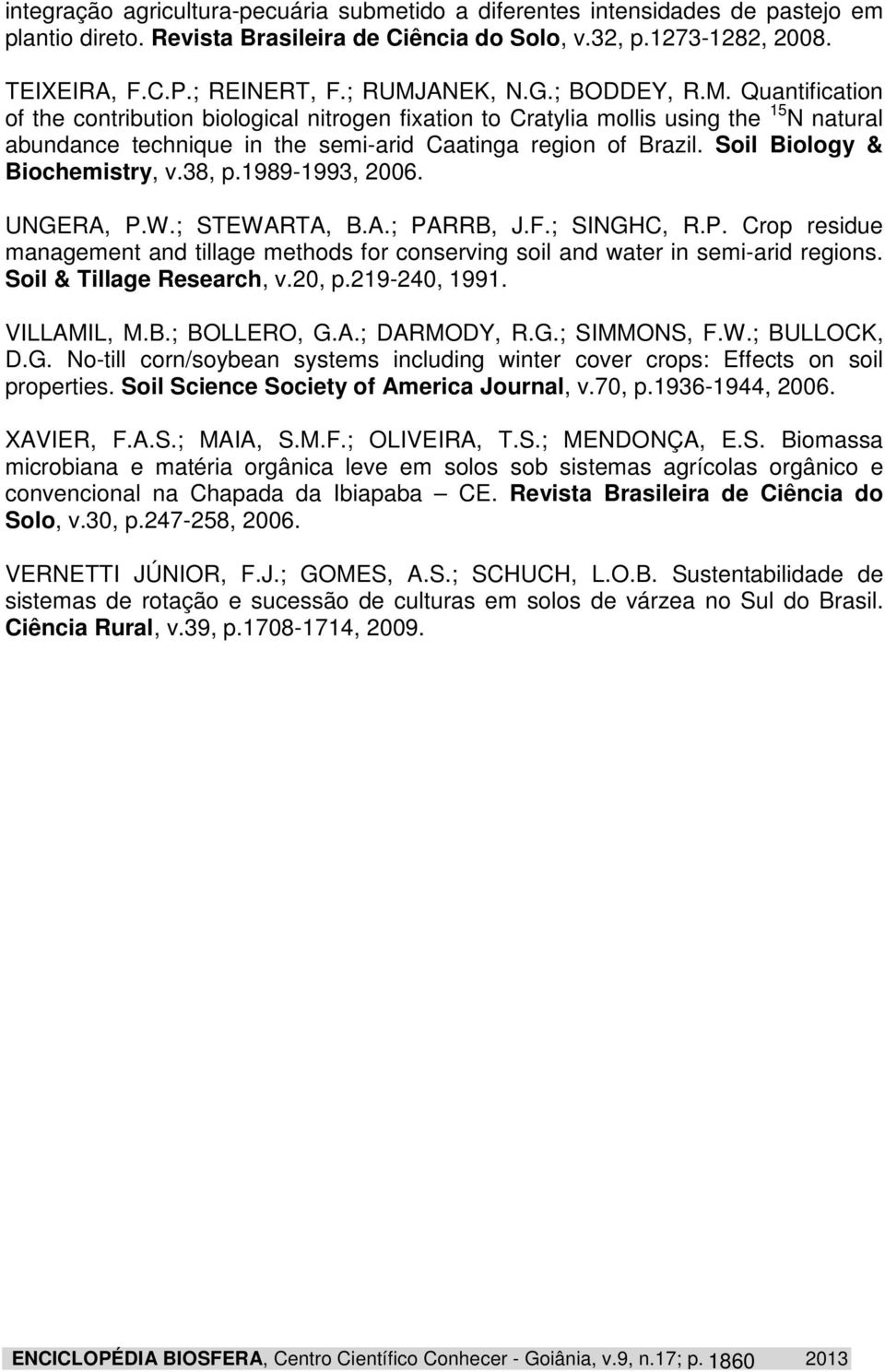 Soil Biology & Biochemistry, v.38, p.1989-1993, 2006. UNGERA, P.W.; STEWARTA, B.A.; PARRB, J.F.; SINGHC, R.P. Crop residue management and tillage methods for conserving soil and water in semi-arid regions.