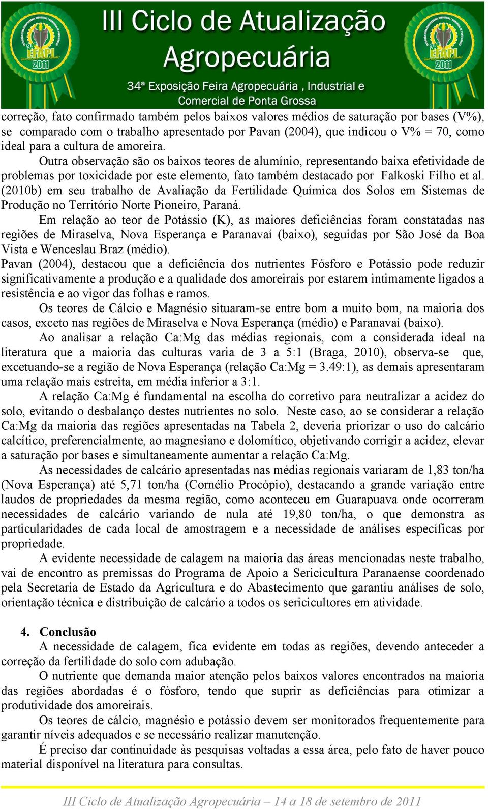 (2010b) em seu trabalho de Avaliação da Fertilidade Química dos Solos em Sistemas de Produção no Território Norte Pioneiro, Paraná.