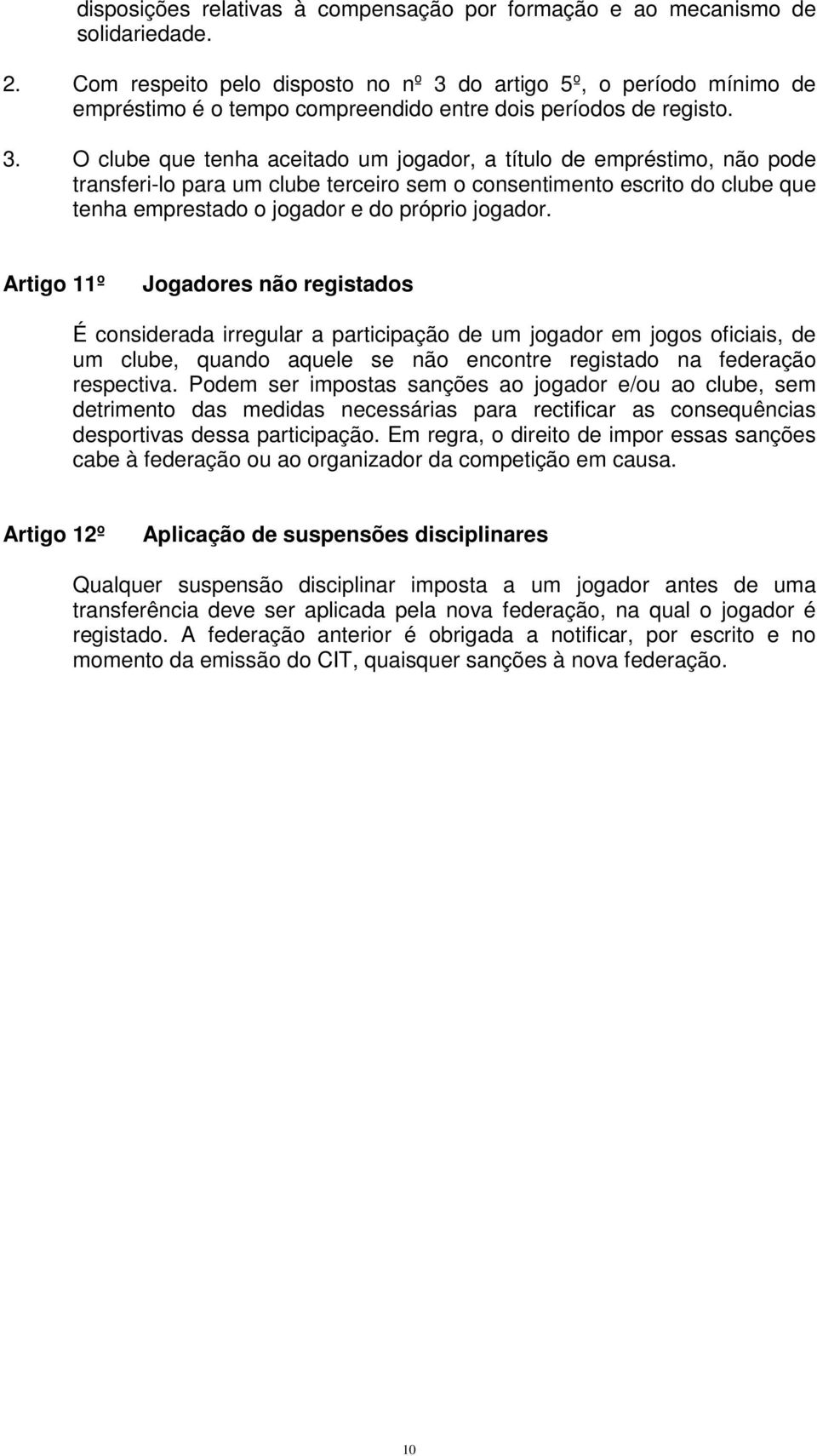 do artigo 5º, o período mínimo de empréstimo é o tempo compreendido entre dois períodos de registo. 3.