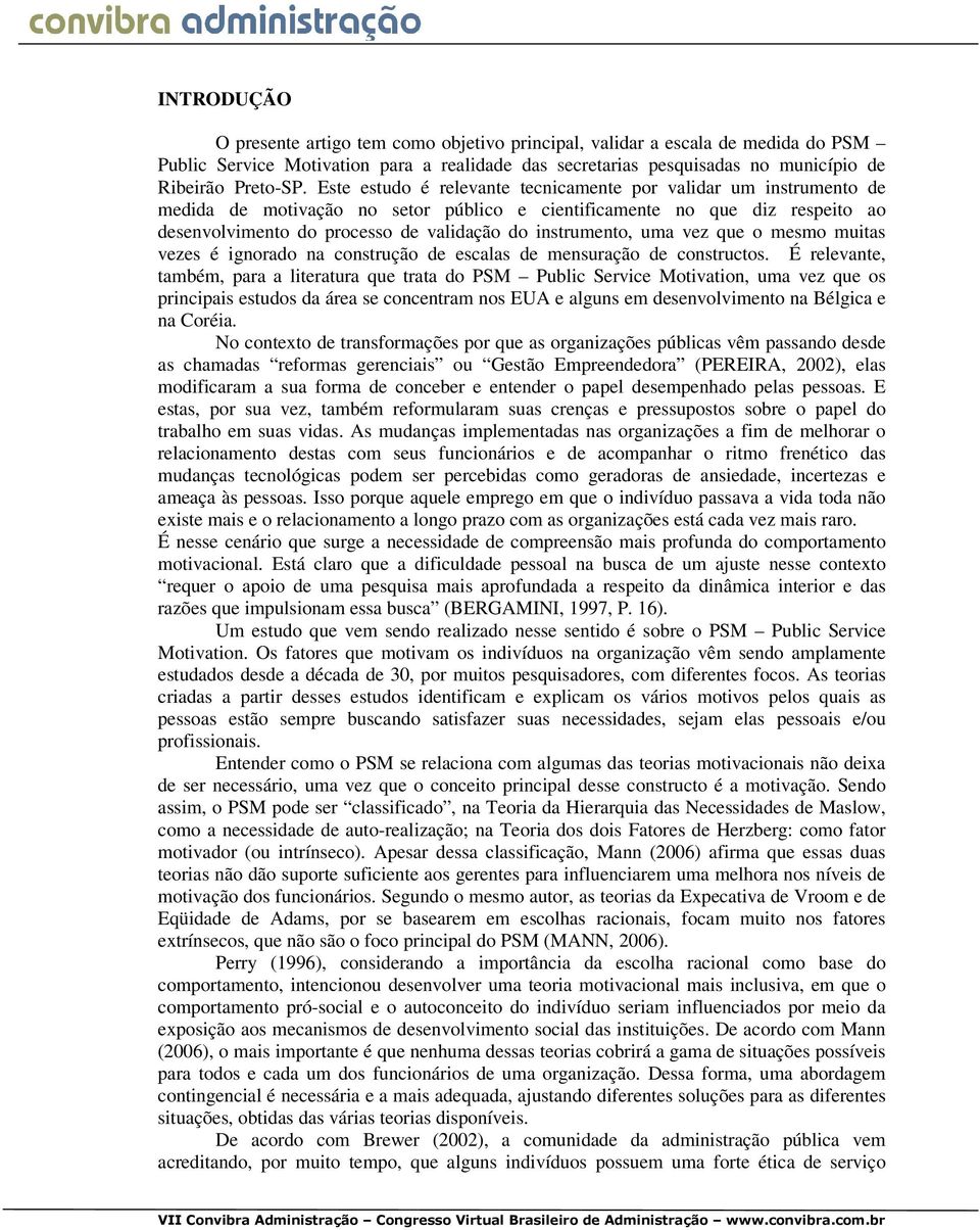 instrumento, uma vez que o mesmo muitas vezes é ignorado na construção de escalas de mensuração de constructos.