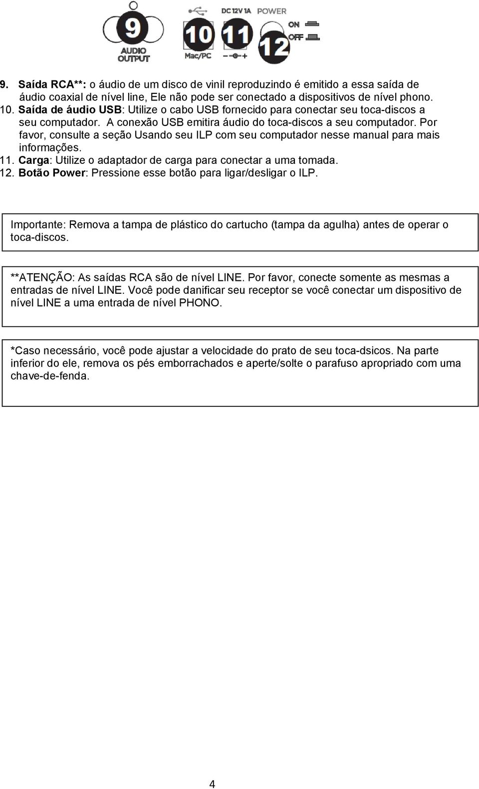 Por favor, consulte a seção Usando seu ILP com seu computador nesse manual para mais informações. 11. Carga: Utilize o adaptador de carga para conectar a uma tomada. 12.