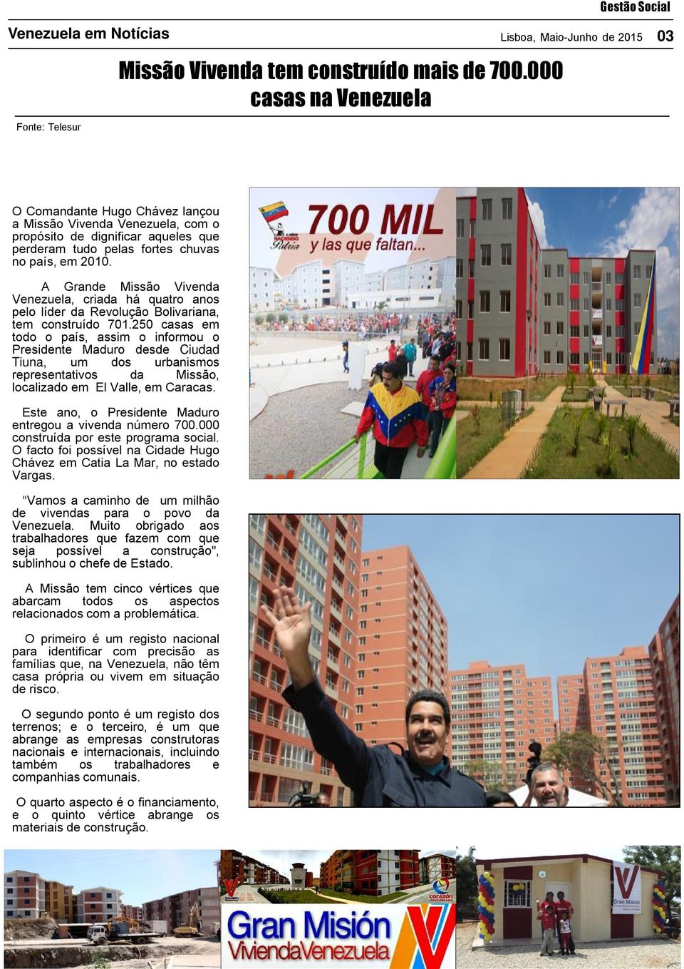 A Grande Missão Vivenda Venezuela, criada há quatro anos pelo líder da Revolução Bolivariana, tem construído 701.