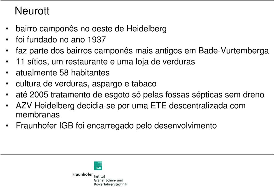 cultura de verduras, aspargo e tabaco até 2005 tratamento de esgoto só pelas fossas sépticas sem dreno AZV