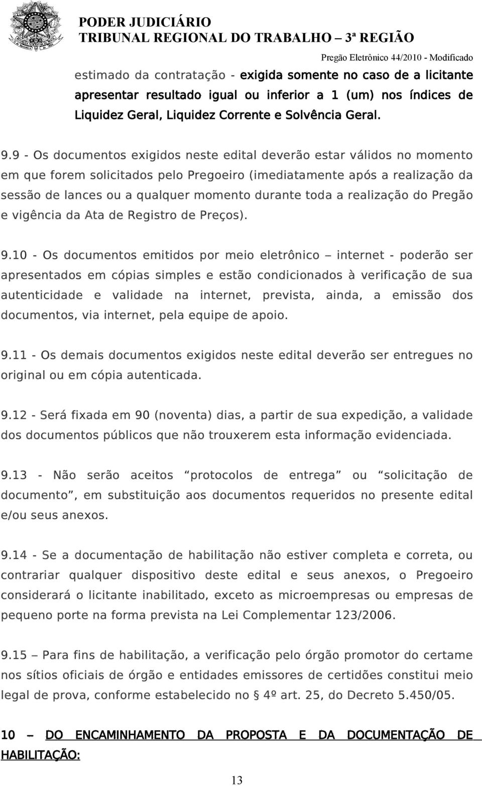 toda a realização do Pregão e vigência da Ata de Registro de Preços). 9.