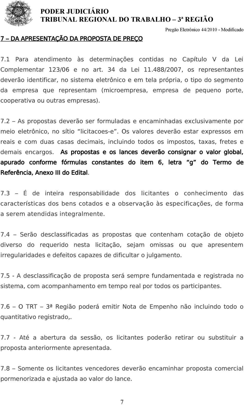 empresas). 7.2 As propostas deverão ser formuladas e encaminhadas exclusivamente por meio eletrônico, no sítio licitacoes-e.