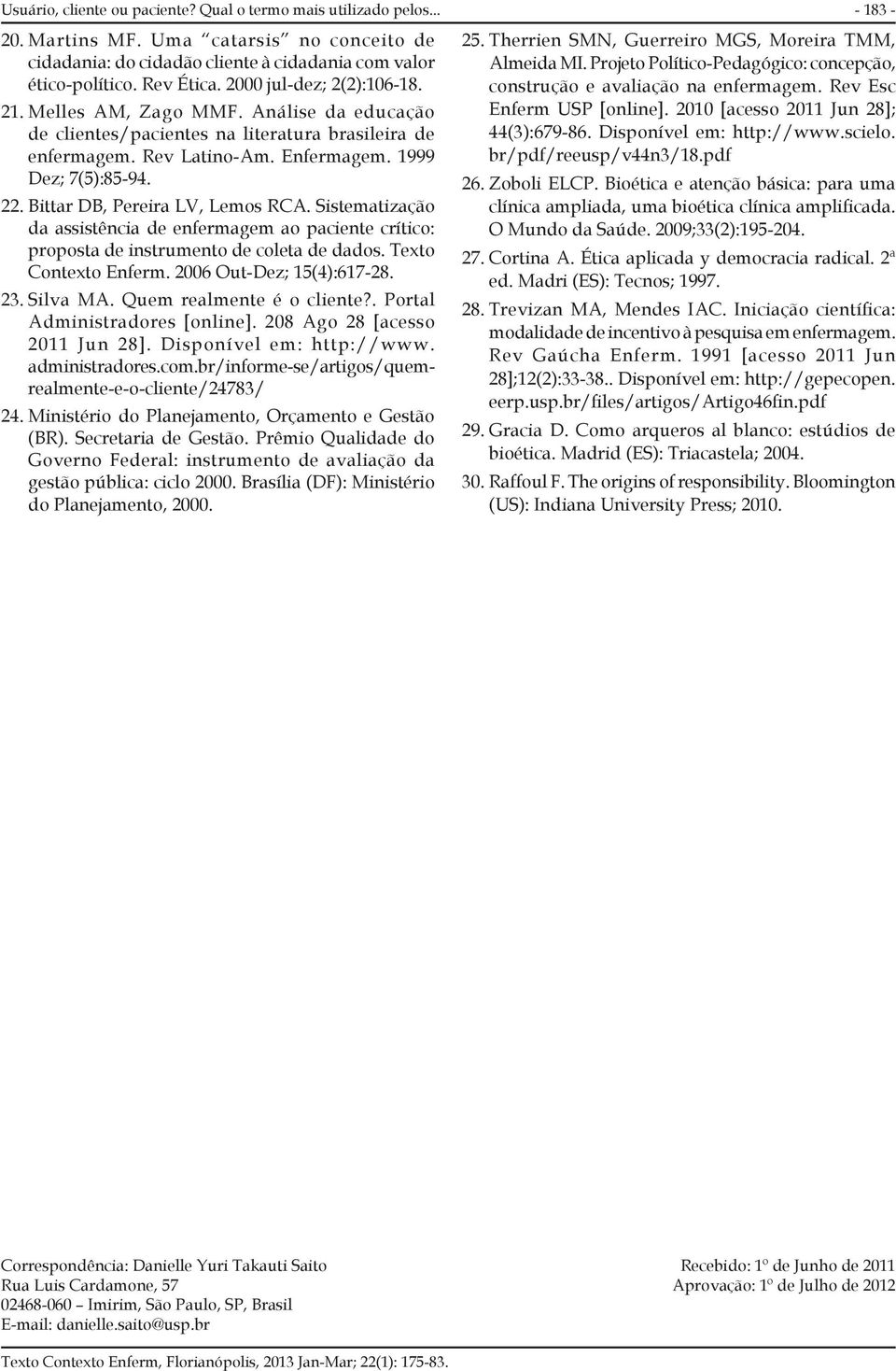 Bittar DB, Pereira LV, Lemos RCA. Sistematização da assistência de enfermagem ao paciente crítico: proposta de instrumento de coleta de dados. Texto Contexto Enferm. 2006 Out-Dez; 15(4):617-28. 23.