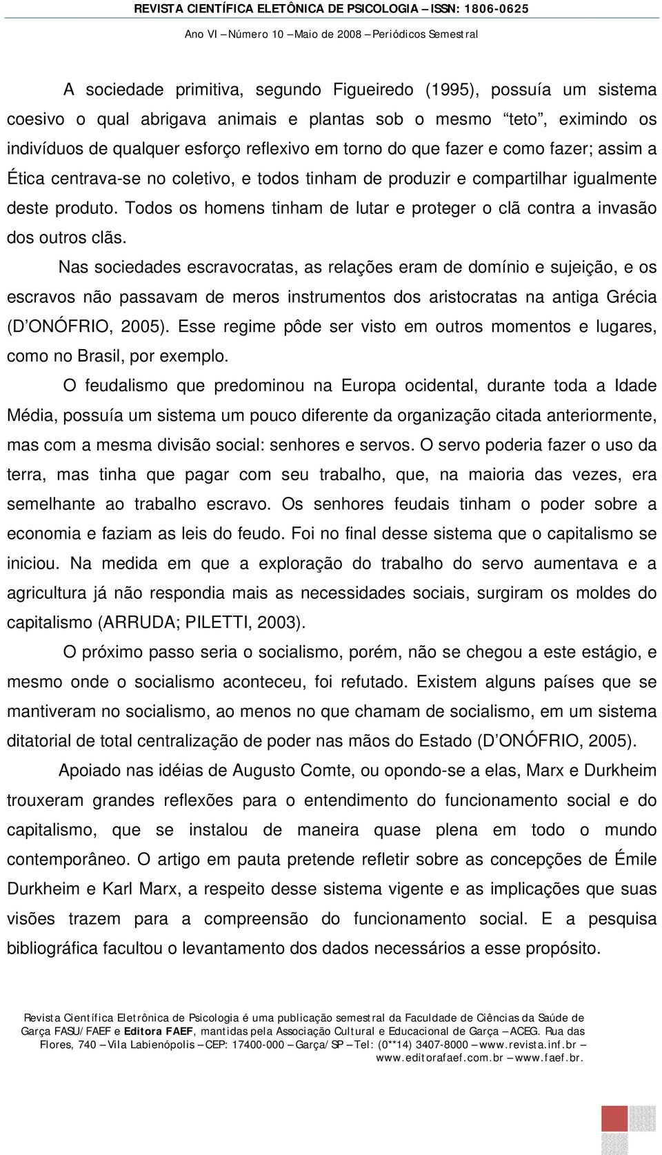 Todos os homens tinham de lutar e proteger o clã contra a invasão dos outros clãs.