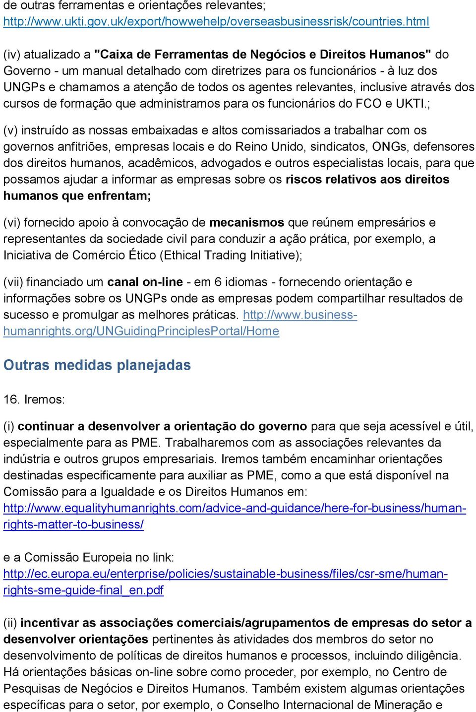 agentes relevantes, inclusive através dos cursos de formação que administramos para os funcionários do FCO e UKTI.