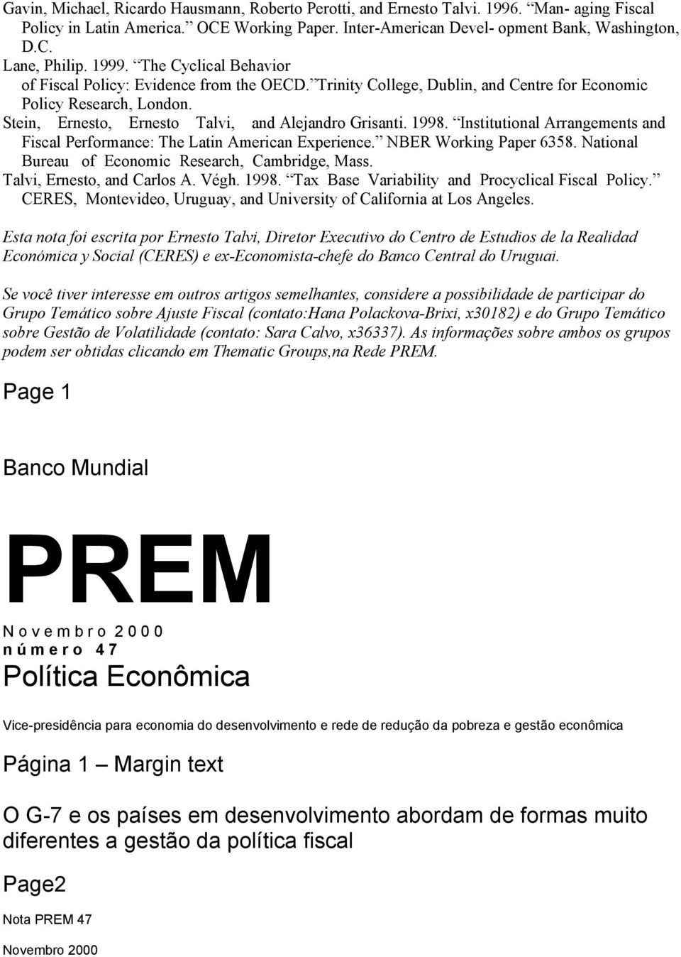 1998. Institutional Arrangements and Fiscal Performance: The Latin American Experience. NBER Working Paper 6358. National Bureau of Economic Research, Cambridge, Mass. Talvi, Ernesto, and Carlos A.