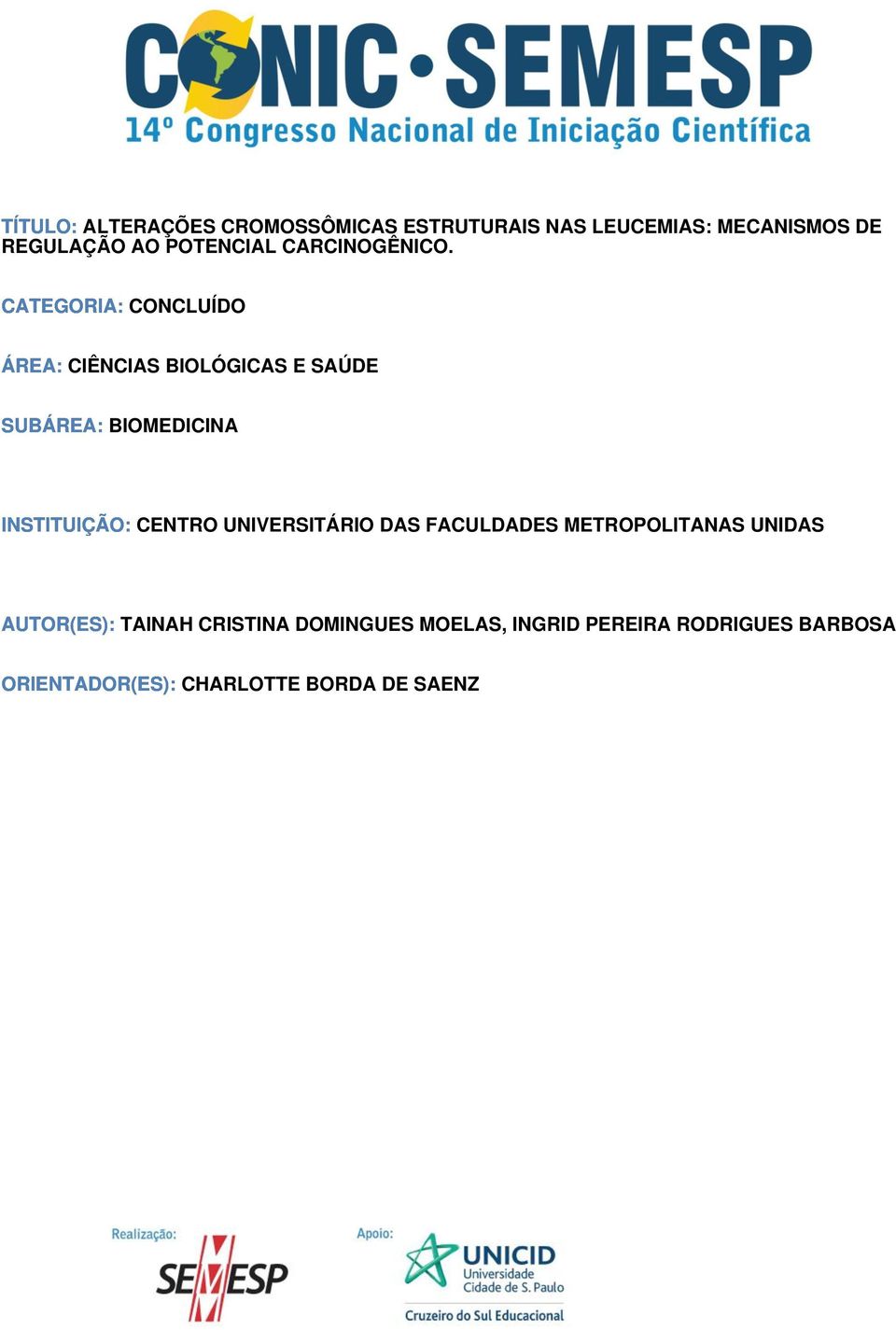 CATEGORIA: CONCLUÍDO ÁREA: CIÊNCIAS BIOLÓGICAS E SAÚDE SUBÁREA: BIOMEDICINA INSTITUIÇÃO: