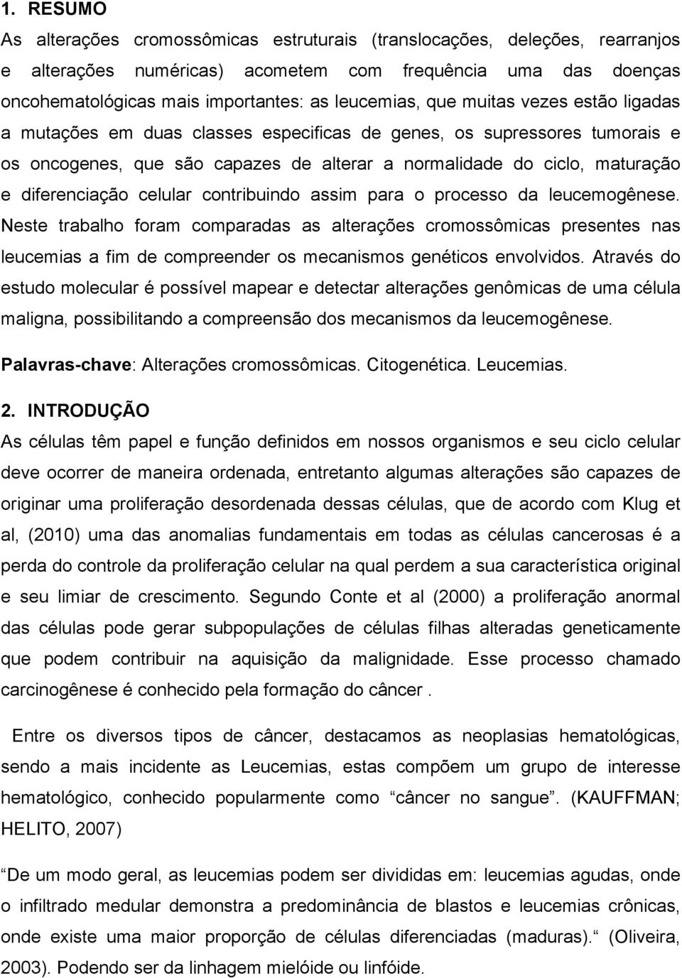 diferenciação celular contribuindo assim para o processo da leucemogênese.