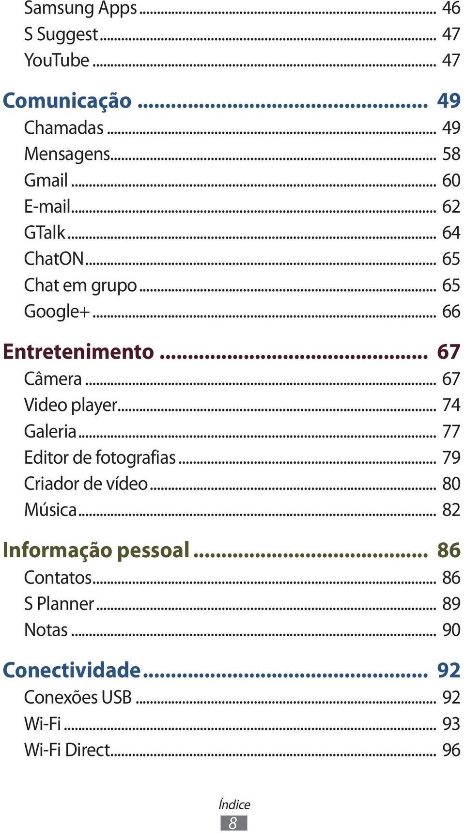 .. 74 Galeria... 77 Editor de fotografias... 79 Criador de vídeo... 80 Música... 82 Informação pessoal.