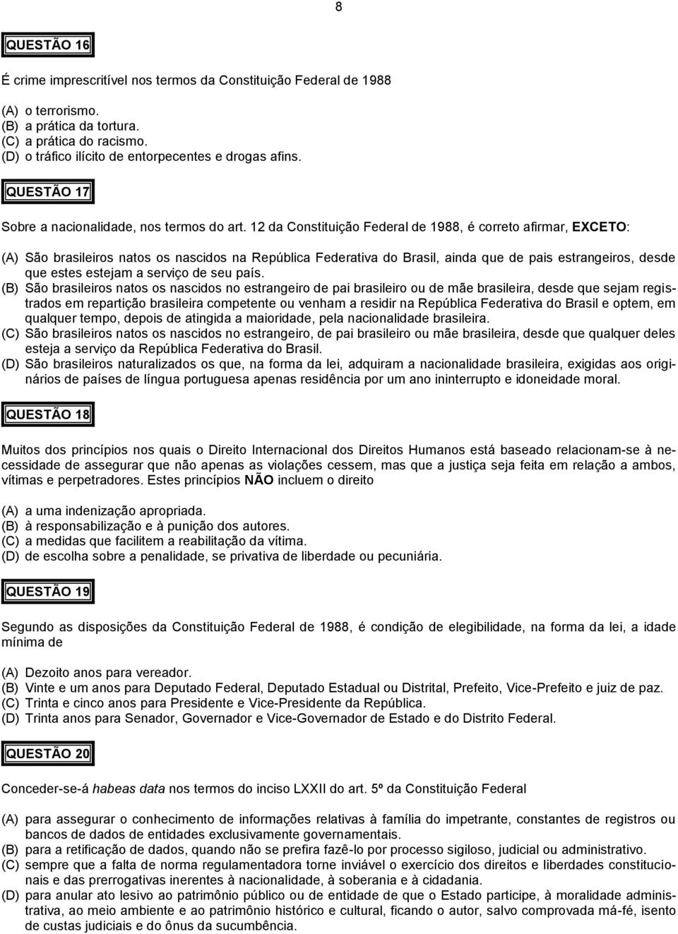 12 da Constituição Federal de 1988, é correto afirmar, EXCETO: (A) São brasileiros natos os nascidos na República Federativa do Brasil, ainda que de pais estrangeiros, desde que estes estejam a