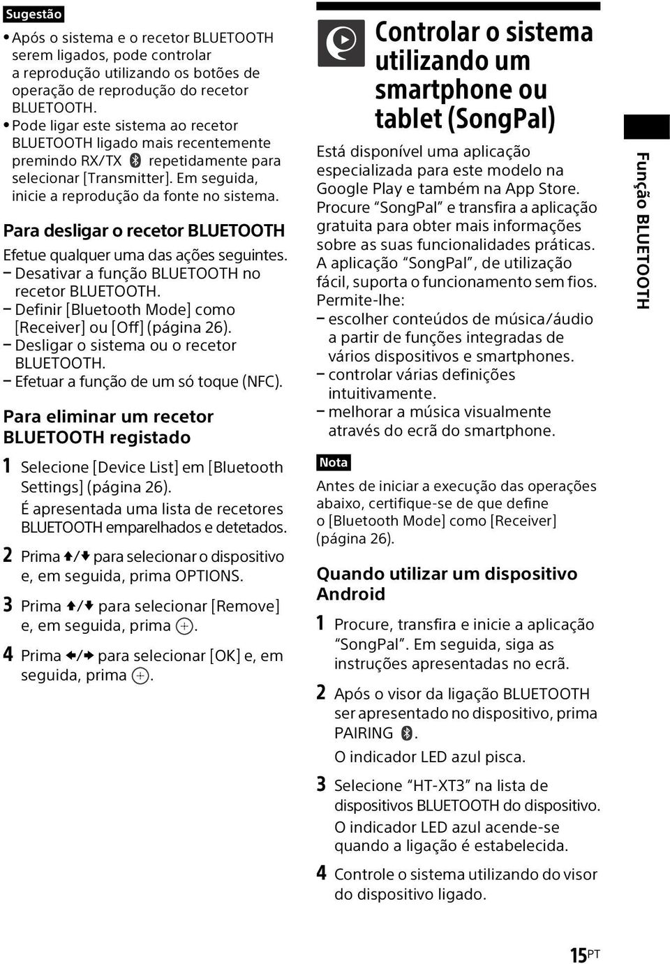 Para desligar o recetor BLUETOOTH Efetue qualquer uma das ações seguintes. Desativar a função BLUETOOTH no recetor BLUETOOTH. Definir [Bluetooth Mode] como [Receiver] ou [Off] (página 26).