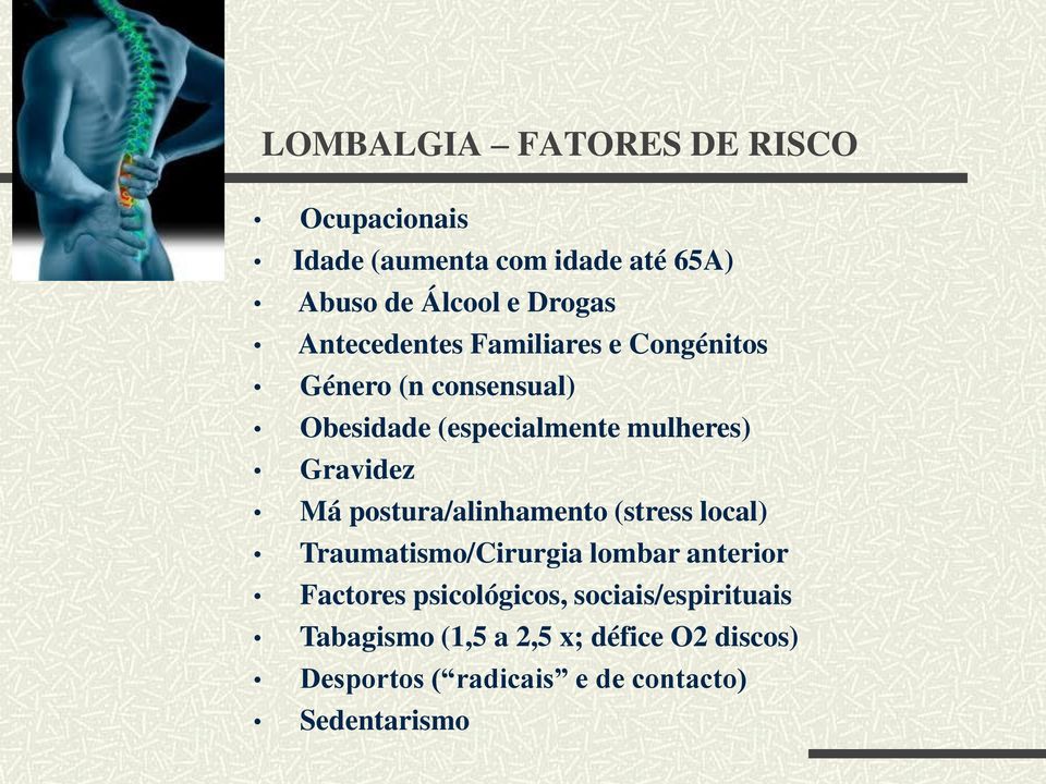 Má postura/alinhamento (stress local) Traumatismo/Cirurgia lombar anterior Factores psicológicos,