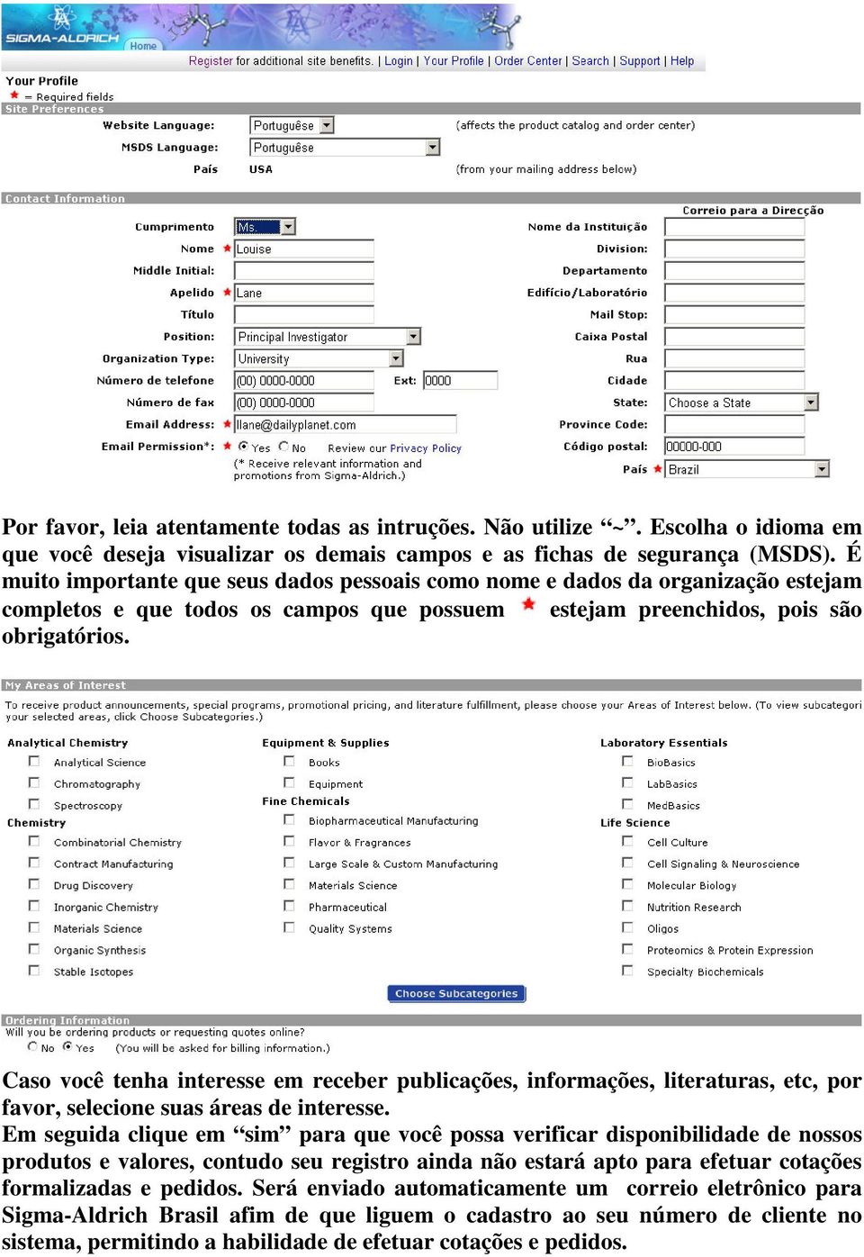 Caso você tenha interesse em receber publicações, informações, literaturas, etc, por favor, selecione suas áreas de interesse.