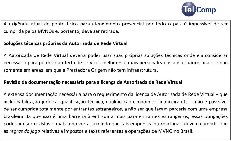 serviços melhores e mais personalizados aos usuários finais, e não somente em áreas em que a Prestadora Origem não tem infraestrutura.