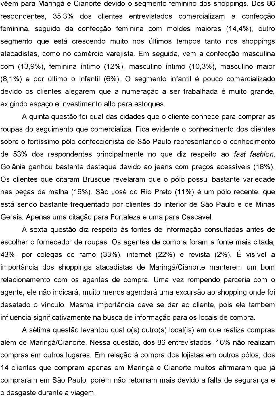 tempos tanto nos shoppings atacadistas, como no comércio varejista.