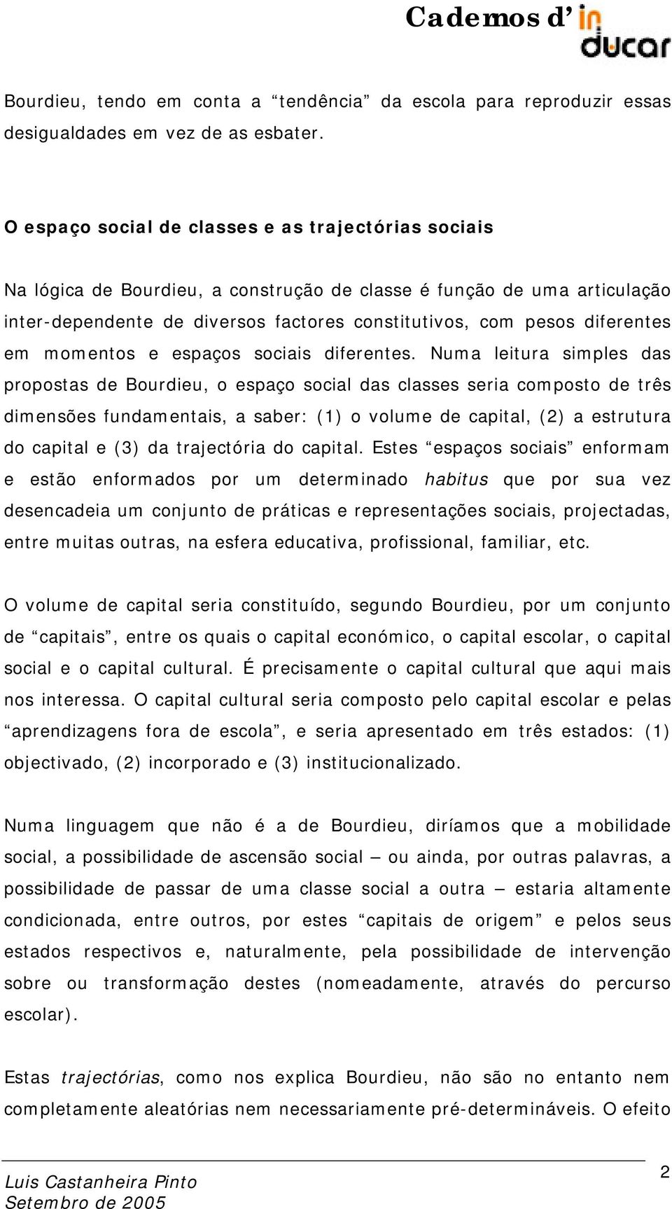 diferentes em momentos e espaços sociais diferentes.