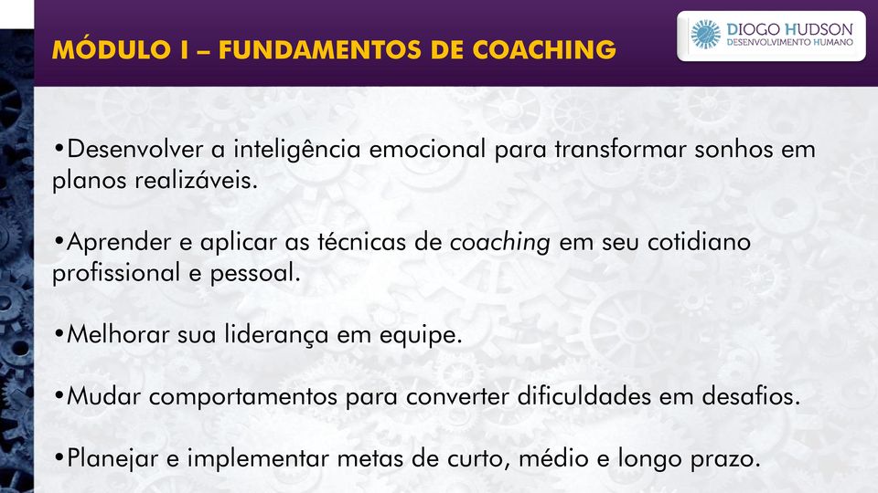 Aprender e aplicar as técnicas de coaching em seu cotidiano profissional e pessoal.