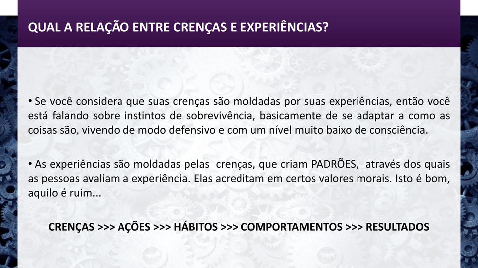 basicamente de se adaptar a como as coisas são, vivendo de modo defensivo e com um nível muito baixo de consciência.