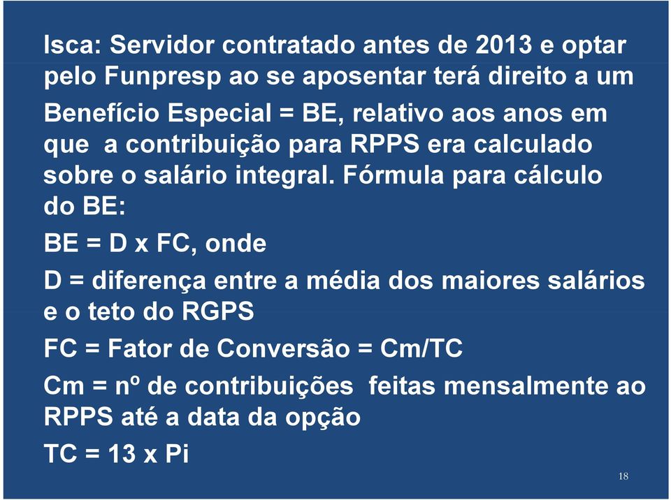 Fórmula para cálculo do BE: BE = D x FC, onde D = diferença entre a média dos maiores salários e o teto do