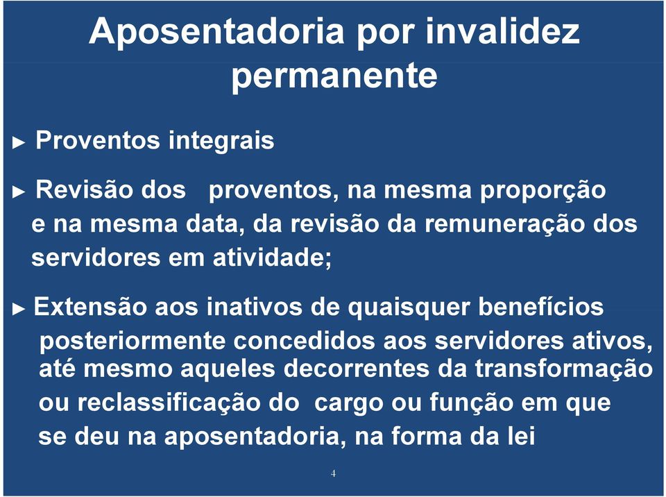 quaisquer benefícios posteriormente concedidos aos servidores ativos, até mesmo aqueles decorrentes