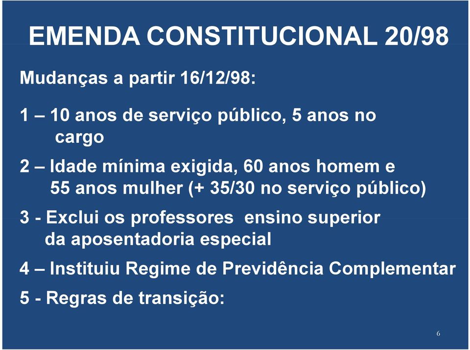 35/30 no serviço público) 3 - Exclui os professores ensino superior da