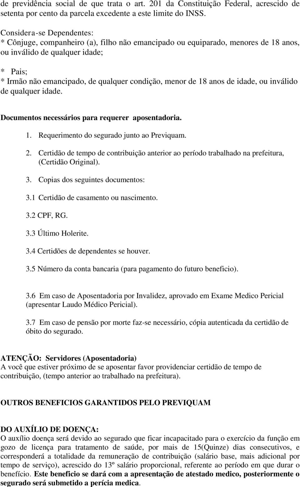 menor de 18 anos de idade, ou inválido de qualquer idade. Documentos necessários para requerer aposentadoria. 1. Requerimento do segurado junto ao Previquam. 2.