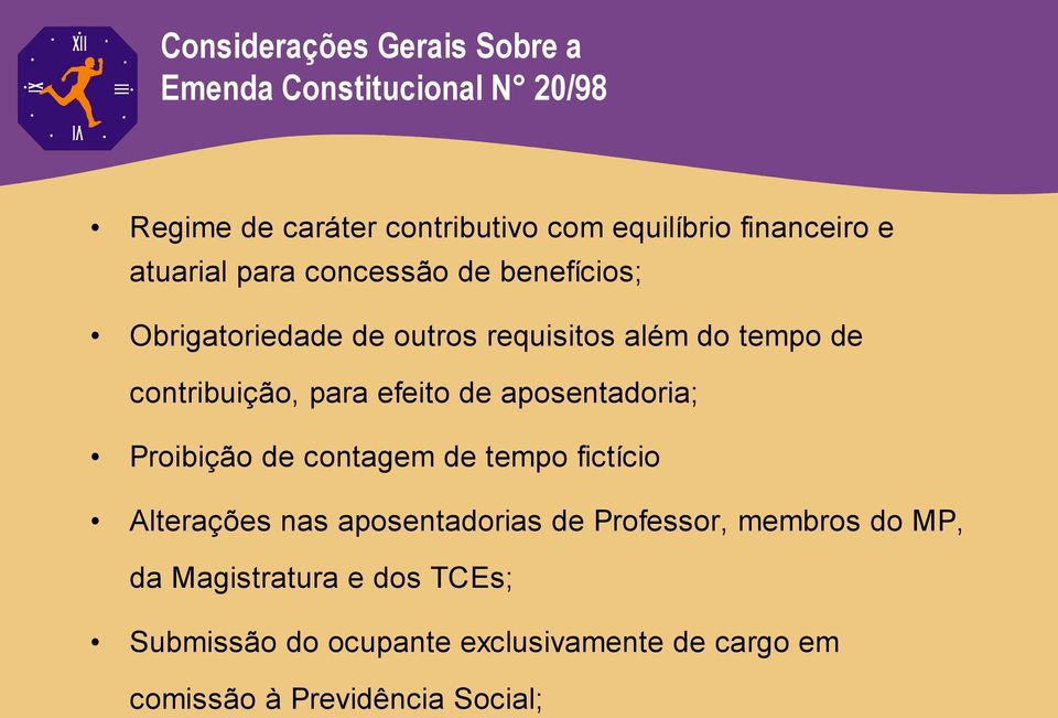 efeito de aposentadoria; Proibição de contagem de tempo fictício Alterações nas aposentadorias de Professor,