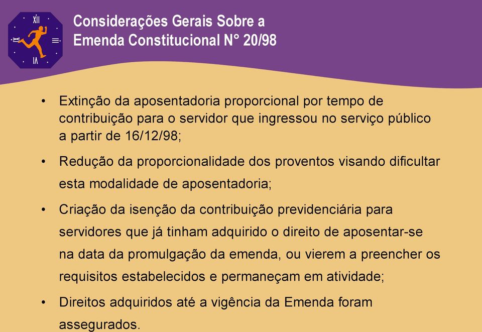 aposentadoria; Criação da isenção da contribuição previdenciária para servidores que já tinham adquirido o direito de aposentar-se na data da